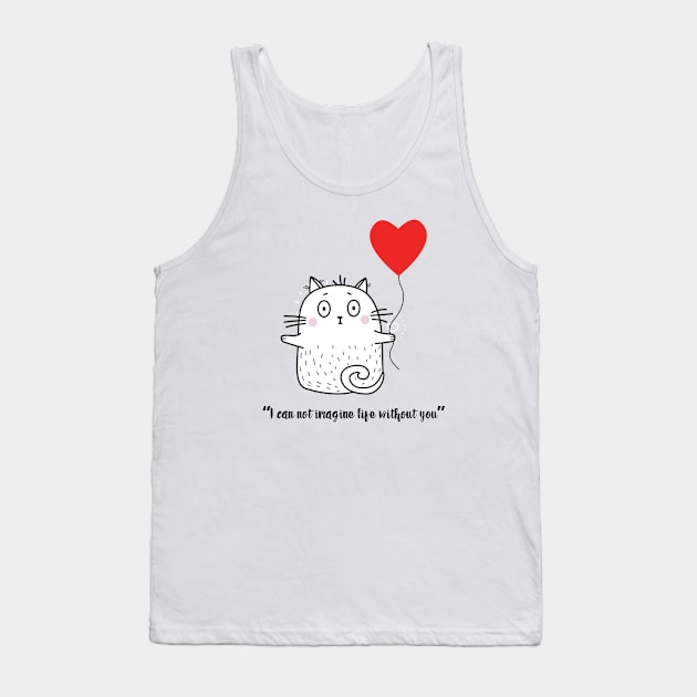 Cute Kitten I CAN'T IMAGINE LIFE WITHOUT YOU! Tank Top by Rightshirt